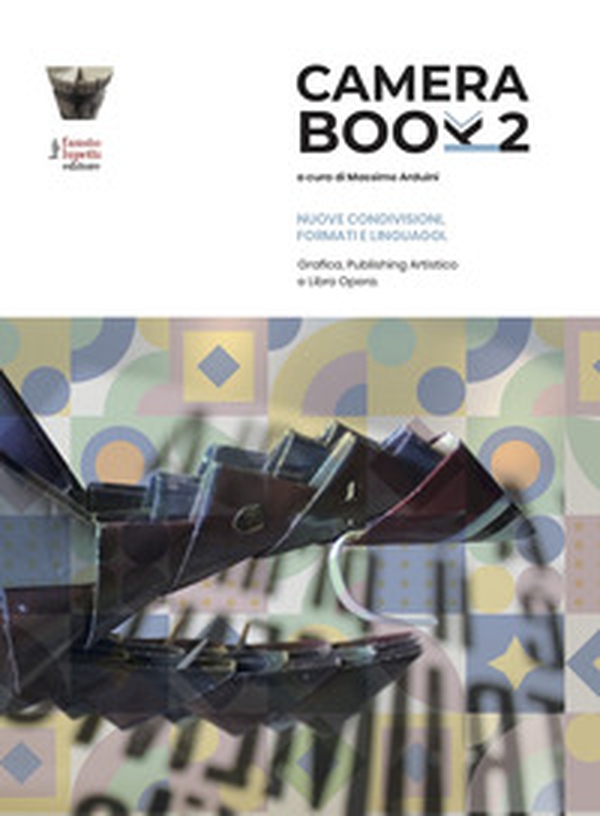 Camera book 2. Nuove condivisioni, formati e linguaggi. Grafica, publishing artistico e libro opera - Librerie.coop Camera book 2. Nuove condivisioni, formati e linguaggi. Grafica, publishing artistico e libro opera - Librerie.coop