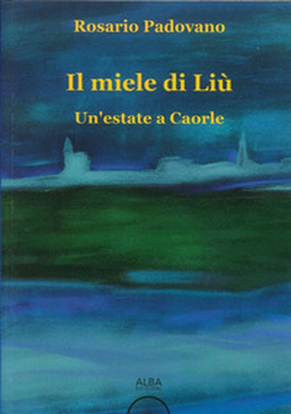 Il miele di Liù. Un'estate a Caorle - Librerie.coop Il miele di Liù. Un'estate a Caorle - Librerie.coop