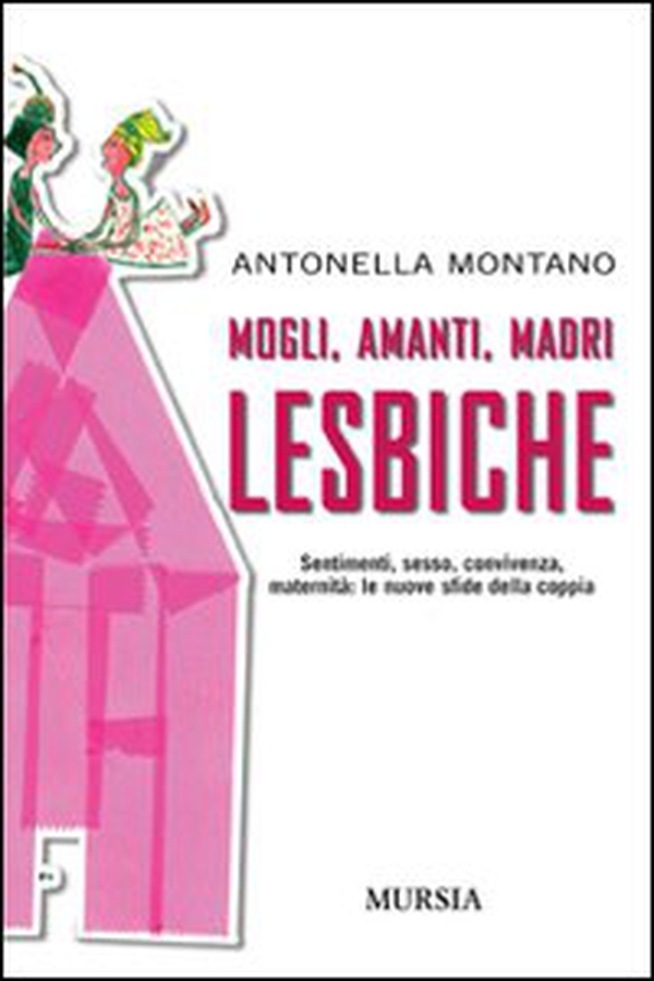 Mogli, amanti, madri lesbiche. Sentimento, sesso, convivenza, maternità: le nuove sfide della coppia - Librerie.coop Mogli, amanti, madri lesbiche. Sentimento, sesso, convivenza, maternità: le nuove sfide della coppia - Librerie.coop