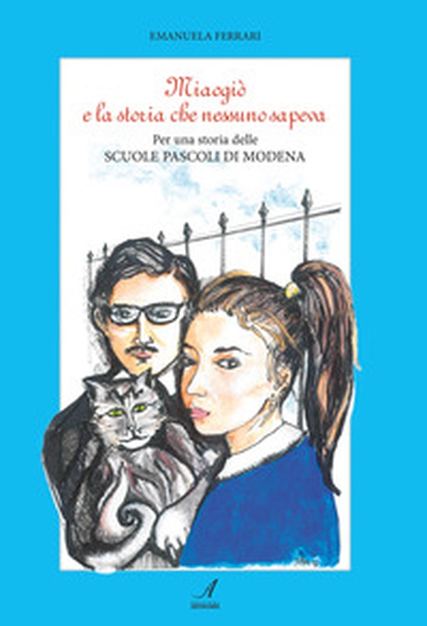 Miaogiò e la storia che nessuno sapeva. Per una storia delle Scuole Pascoli di Modena - Librerie.coop Miaogiò e la storia che nessuno sapeva. Per una storia delle Scuole Pascoli di Modena - Librerie.coop