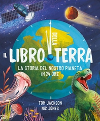 Il libro della Terra. La storia del nostro pianeta in 24 ore - Librerie.coop