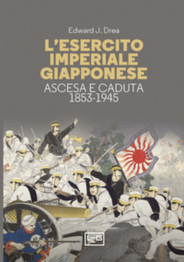 L'esercito imperiale giapponese. Ascesa e caduta, 1853-1945 - Librerie.coop L'esercito imperiale giapponese. Ascesa e caduta, 1853-1945 - Librerie.coop