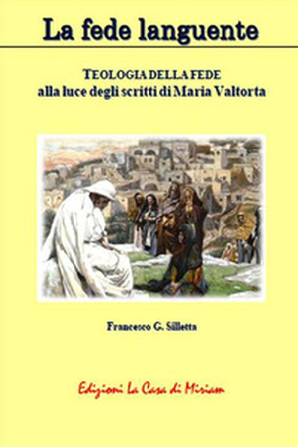 La fede languente. Teologia della fede alla luce degli scritti di Maria Valtorta - Librerie.coop La fede languente. Teologia della fede alla luce degli scritti di Maria Valtorta - Librerie.coop