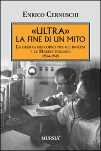 «Ultra» la fine di un mito. La guerra dei codici tra gli inglesi e le marine italiane. 1934-1945 - Librerie.coop
