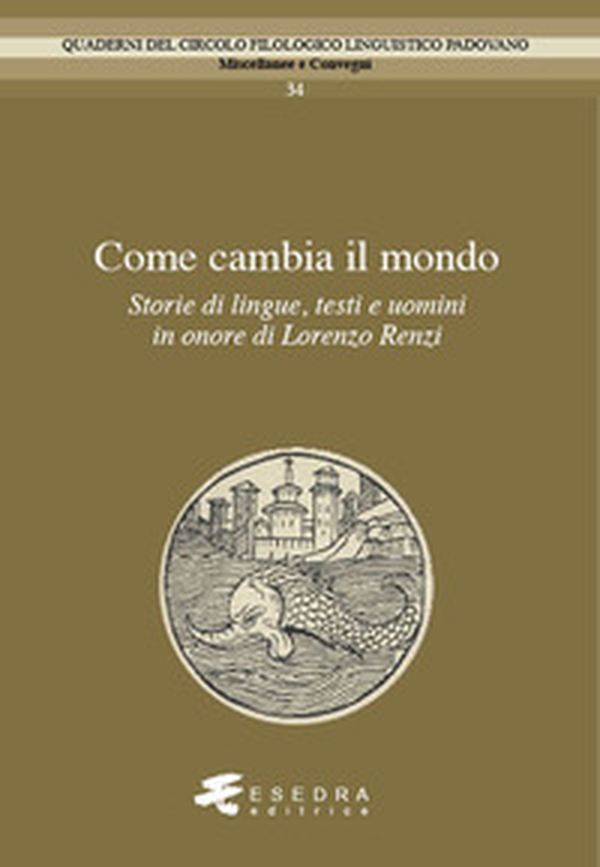 Come cambia il mondo. Storie di lingue, testo e uomini in onore di Lorenzo Renzi - Librerie.coop Come cambia il mondo. Storie di lingue, testo e uomini in onore di Lorenzo Renzi - Librerie.coop
