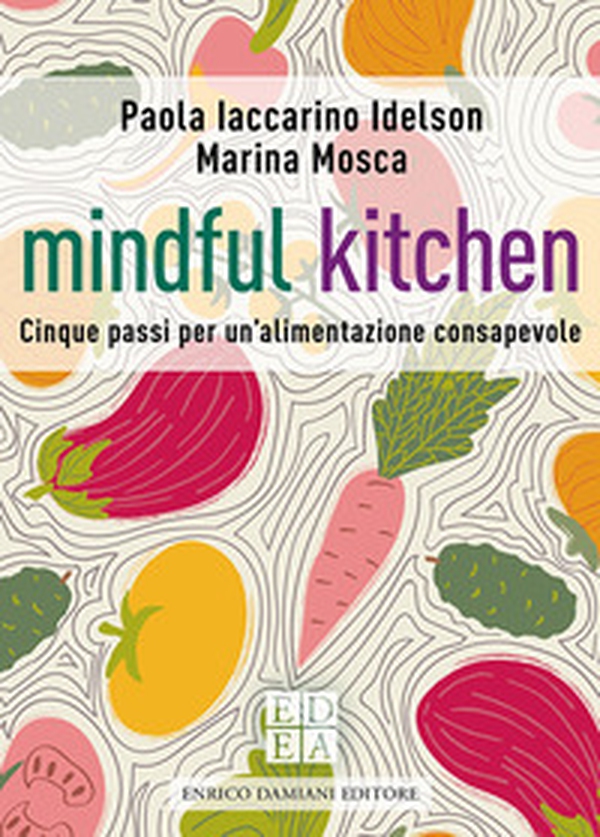 Mindful kitchen. Cinque passi per un'alimentazione consapevole - Librerie.coop Mindful kitchen. Cinque passi per un'alimentazione consapevole - Librerie.coop
