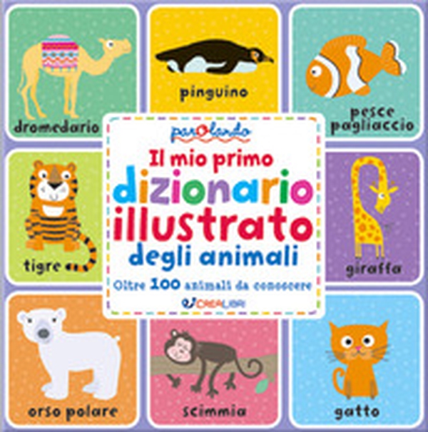 Il mio primo dizionario illustrato degli animali. Parolando - Librerie.coop Il mio primo dizionario illustrato degli animali. Parolando - Librerie.coop