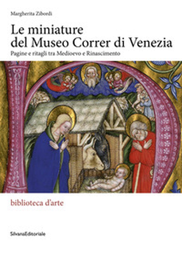 Le miniature del museo Correr di Venezia. Pagine e ritagli tra Medioevo e Rinascimento - Librerie.coop Le miniature del museo Correr di Venezia. Pagine e ritagli tra Medioevo e Rinascimento - Librerie.coop