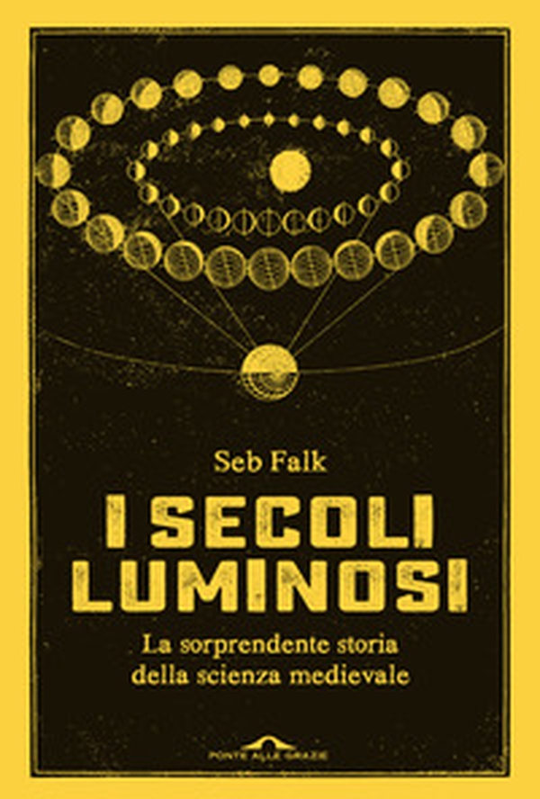 I secoli luminosi. La sorprendente storia della scienza medievale - Librerie.coop I secoli luminosi. La sorprendente storia della scienza medievale - Librerie.coop