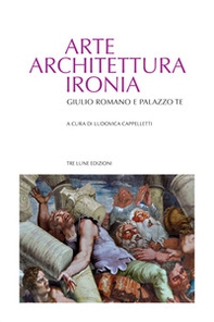 Arte architettura ironia. Gilulio Romano e palazzo Te - Librerie.coop