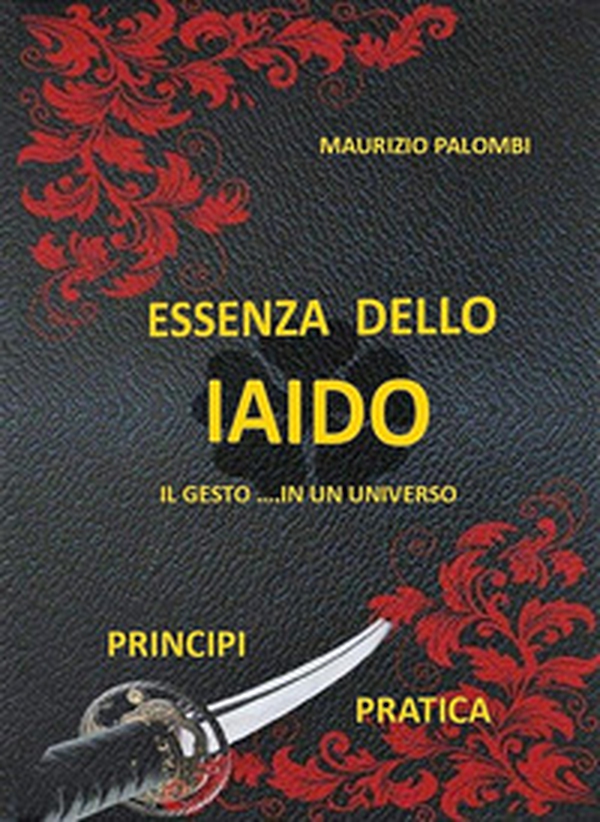 Essenza dello Iaido. Il gesto... in un universo - Librerie.coop Essenza dello Iaido. Il gesto... in un universo - Librerie.coop