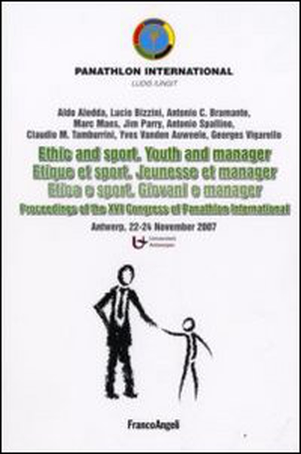 Ethic and sport. Youth and manager-Etica e sport. Giovani e manager. Proceedings of the XVI Congress of Panathlon International (Antwerp, 22-24 november 2007) - Librerie.coop Ethic and sport. Youth and manager-Etica e sport. Giovani e manager. Proceedings of the XVI Congress of Panathlon International (Antwerp, 22-24 november 2007) - Librerie.coop