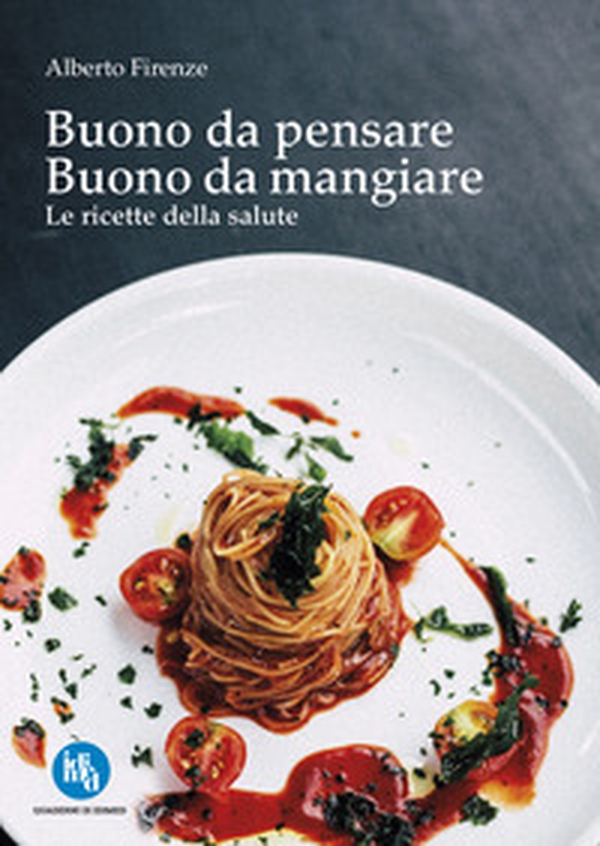 Buono da pensare buono da mangiare. Le ricette della salute - Librerie.coop Buono da pensare buono da mangiare. Le ricette della salute - Librerie.coop
