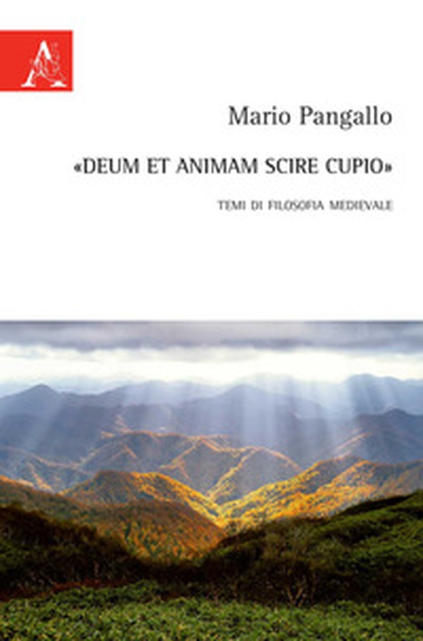 «Deum et animam scire cupio». Temi di filosofia medievale - Librerie.coop «Deum et animam scire cupio». Temi di filosofia medievale - Librerie.coop