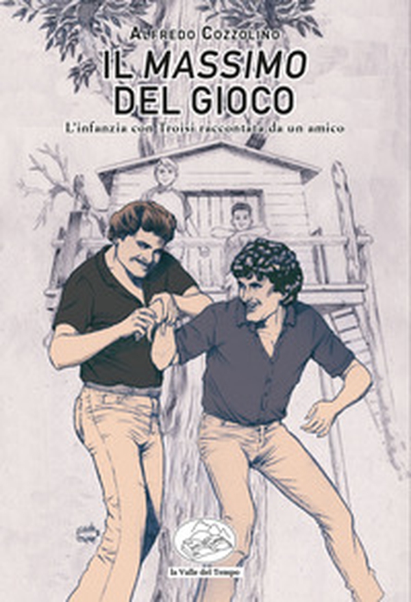 Il Massimo del gioco. L'infanzia con Troisi raccontata da un amico - Librerie.coop Il Massimo del gioco. L'infanzia con Troisi raccontata da un amico - Librerie.coop