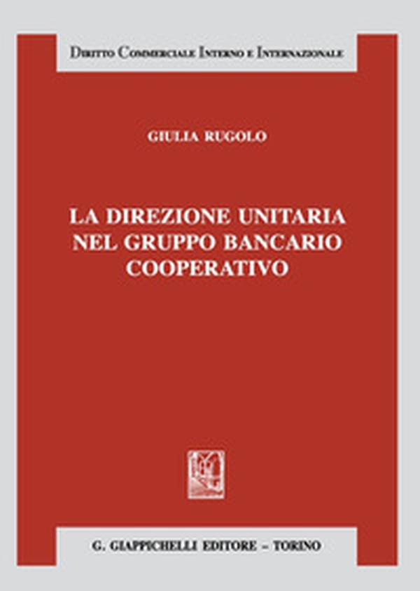 La direzione unitaria nel gruppo bancario cooperativo - Librerie.coop La direzione unitaria nel gruppo bancario cooperativo - Librerie.coop