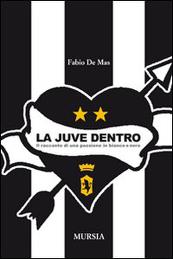 La Juve dentro. Il racconto di una passione in bianco e nero - Librerie.coop La Juve dentro. Il racconto di una passione in bianco e nero - Librerie.coop