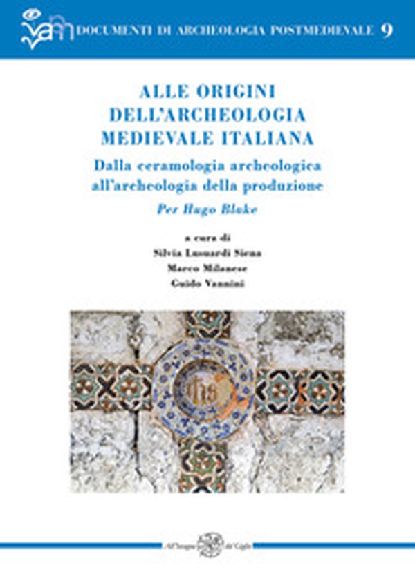 Alle origini dell'archeologia medievale italiana. Dalla ceramologia archeologica all'archeologia della produzione. Per Hugo Blake. Ediz. italiana e inglese - Librerie.coop Alle origini dell'archeologia medievale italiana. Dalla ceramologia archeologica all'archeologia della produzione. Per Hugo Blake. Ediz. italiana e inglese - Librerie.coop
