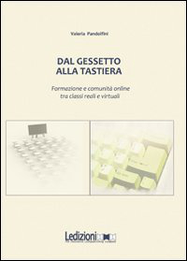 Dal gessetto alla tastiera. Formazione e comunità online fra classi reali e virtuali - Librerie.coop Dal gessetto alla tastiera. Formazione e comunità online fra classi reali e virtuali - Librerie.coop