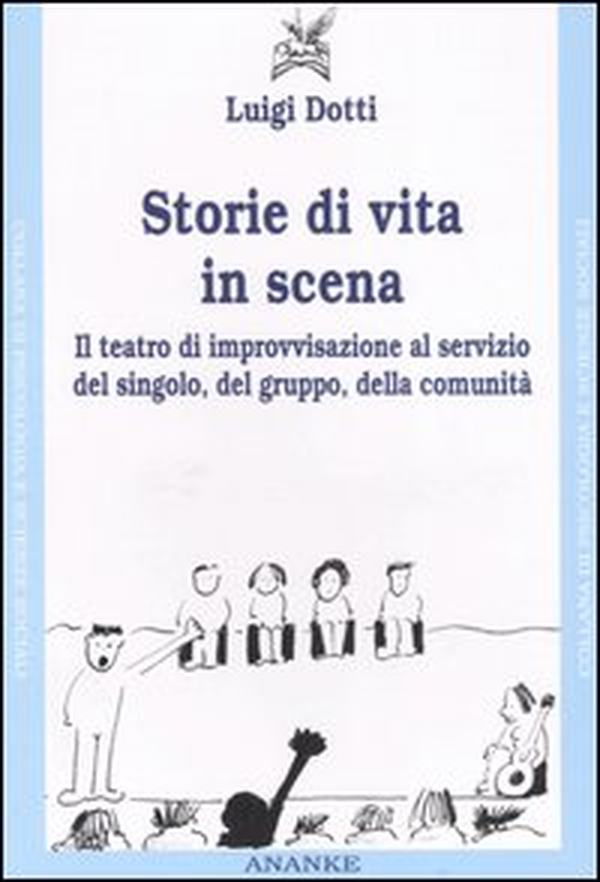 Storie di vita in scena. Il teatro di improvvisazione al servizio del singolo, del gruppo, della comunità - Librerie.coop Storie di vita in scena. Il teatro di improvvisazione al servizio del singolo, del gruppo, della comunità - Librerie.coop