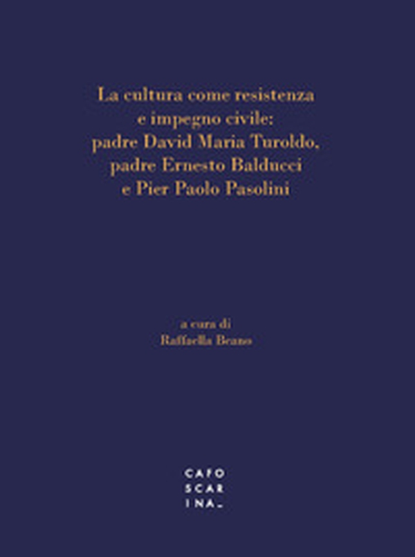 La cultura come resistenza e impegno civile: padre David Maria Turoldo, padre Ernesto Balducci e Pier Paolo Pasolini - Librerie.coop La cultura come resistenza e impegno civile: padre David Maria Turoldo, padre Ernesto Balducci e Pier Paolo Pasolini - Librerie.coop