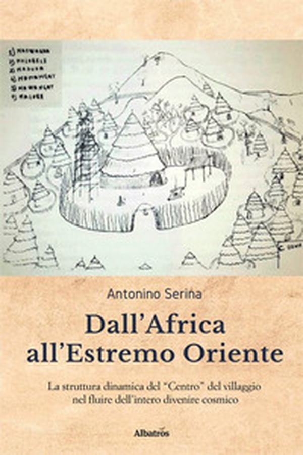 Dall'Africa all'Estremo Oriente. La struttura dinamica del «Centro» del villaggio nel fluire dell'intero divenire cosmico - Librerie.coop Dall'Africa all'Estremo Oriente. La struttura dinamica del «Centro» del villaggio nel fluire dell'intero divenire cosmico - Librerie.coop