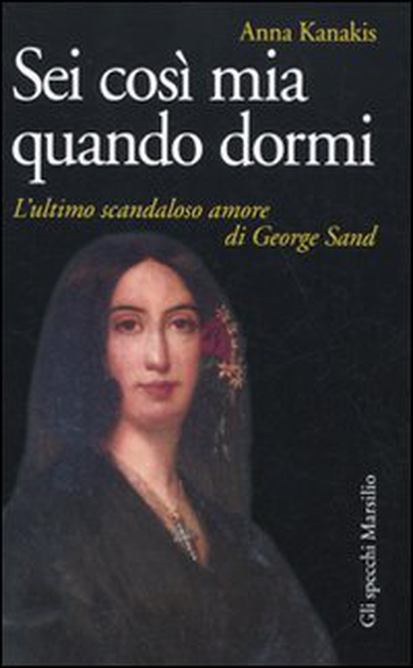Sei così mia quando dormi. L'ultimo scandaloso amore di George Sand - Librerie.coop Sei così mia quando dormi. L'ultimo scandaloso amore di George Sand - Librerie.coop