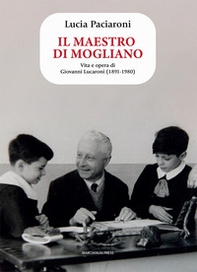 Il maestro di Mogliano. Vita e opera di Giovanni Lucaroni (1891-1980) - Librerie.coop