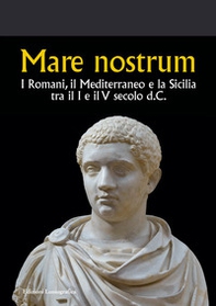 Mare nostrum. I Romani, il Mediterraneo e la Sicilia tra il I e il V secolo d.C. - Librerie.coop