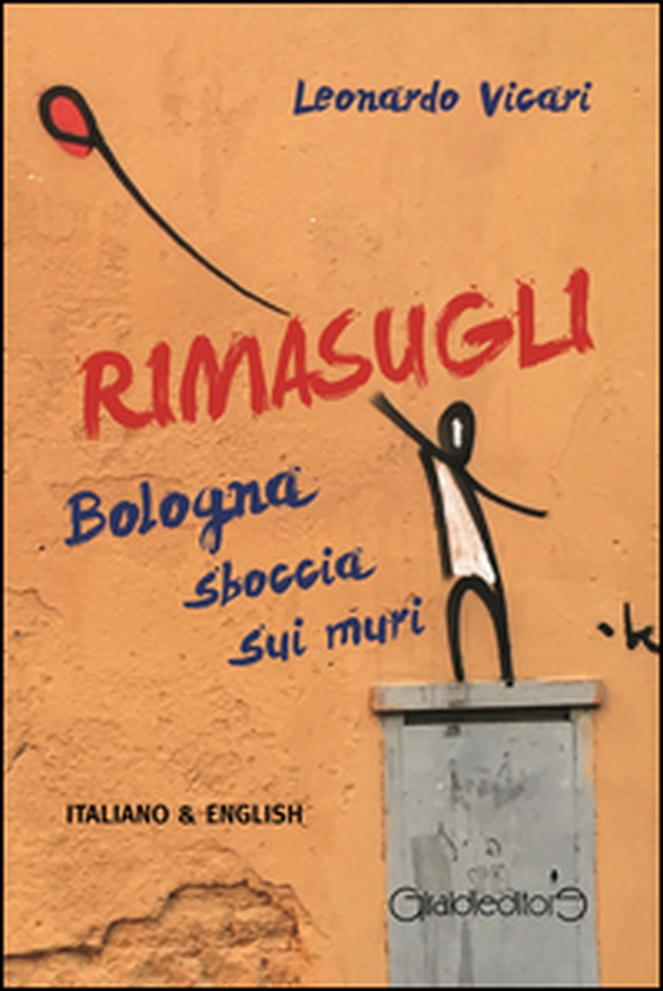 Rimasugli. Bologna sboccia sui muri. Ediz. italiana e inglese - Librerie.coop Rimasugli. Bologna sboccia sui muri. Ediz. italiana e inglese - Librerie.coop