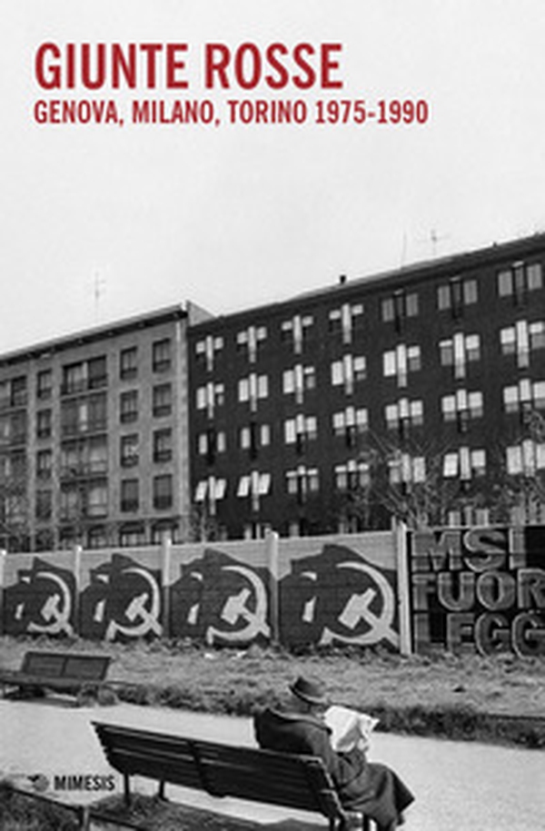 Giunte rosse. Genova, Milano, Torino 1975-1990 - Librerie.coop Giunte rosse. Genova, Milano, Torino 1975-1990 - Librerie.coop