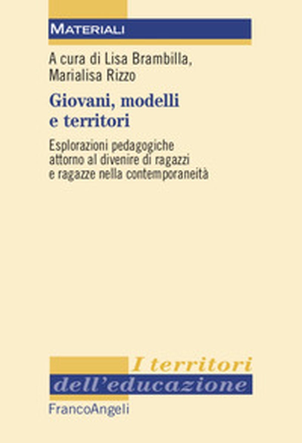 Giovani, modelli e territori. Esplorazioni pedagogiche attorno al divenire di ragazzi e ragazze nella contemporaneità - Librerie.coop Giovani, modelli e territori. Esplorazioni pedagogiche attorno al divenire di ragazzi e ragazze nella contemporaneità - Librerie.coop