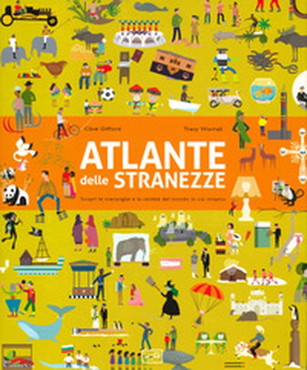Atlante delle stranezze. Scopri le meraviglie e la varietà del mondo in cui viviamo - Librerie.coop Atlante delle stranezze. Scopri le meraviglie e la varietà del mondo in cui viviamo - Librerie.coop