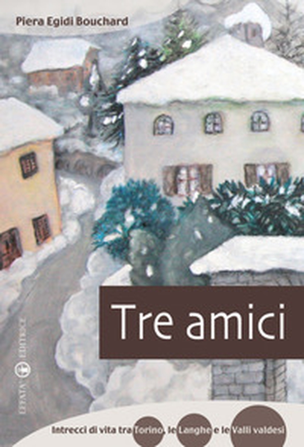 Tre amici. Intrecci di vita tra Torino, le Langhe e le Valli Valdesi - Librerie.coop Tre amici. Intrecci di vita tra Torino, le Langhe e le Valli Valdesi - Librerie.coop