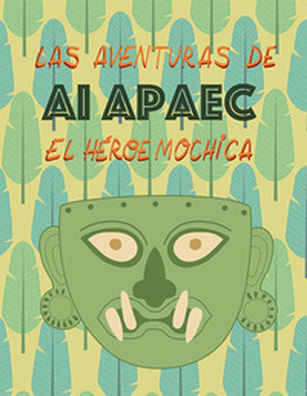 Las aventuras de Ai Apaec el heroe mochica - Librerie.coop Las aventuras de Ai Apaec el heroe mochica - Librerie.coop