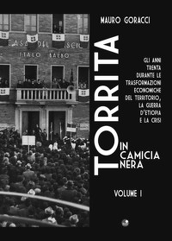 Torrita in camicia nera. Gli anni Trenta durante le trasformazioni economiche del territorio, «La guerra d'Etiopia e la crisi» - Librerie.coop Torrita in camicia nera. Gli anni Trenta durante le trasformazioni economiche del territorio, «La guerra d'Etiopia e la crisi» - Librerie.coop