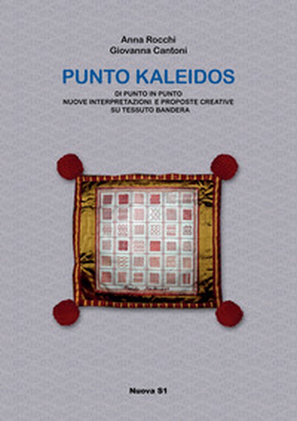 Punto Kaleidos. Di punto in punto nuove interpretazioni e proposte creative su tessuto Bandera - Librerie.coop Punto Kaleidos. Di punto in punto nuove interpretazioni e proposte creative su tessuto Bandera - Librerie.coop