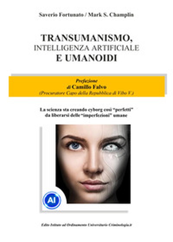 Transumanismo, Intelligenza Artificiale e Umanoidi. La scienza sta creando cyborg così «perfetti» da liberarsi delle «imperfezioni» umane - Librerie.coop Transumanismo, Intelligenza Artificiale e Umanoidi. La scienza sta creando cyborg così «perfetti» da liberarsi delle «imperfezioni» umane - Librerie.coop