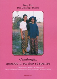 Cambogia, quando il sorriso si spense. Dalla civiltà Khmer al Piemonte la vicenda di una bambina sopravvissuta allo sterminio - Librerie.coop