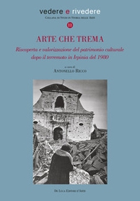 Arte che trema. Riscoperta e valorizzazione del patrimonio culturale dopo il terremoto in Irpinia del 1980 - Librerie.coop