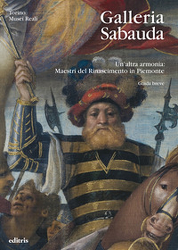 Galleria Sabauda. Un'altra armonia: maestri del Rinascimento in Piemonte. Guida breve - Librerie.coop Galleria Sabauda. Un'altra armonia: maestri del Rinascimento in Piemonte. Guida breve - Librerie.coop