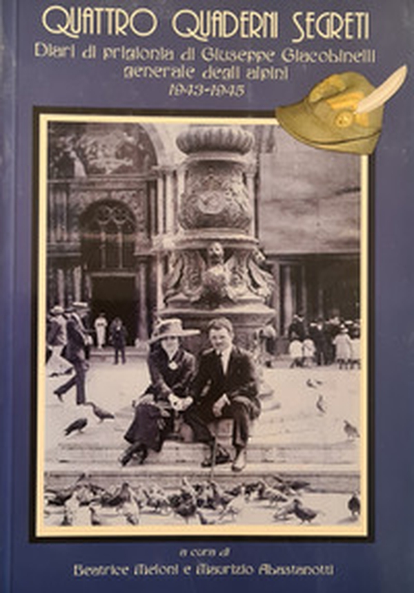 Quattro quaderni segreti. Diari di prigionia di Giuseppe Giacobinelli generale degli Alpini 1943-1945 - Librerie.coop Quattro quaderni segreti. Diari di prigionia di Giuseppe Giacobinelli generale degli Alpini 1943-1945 - Librerie.coop
