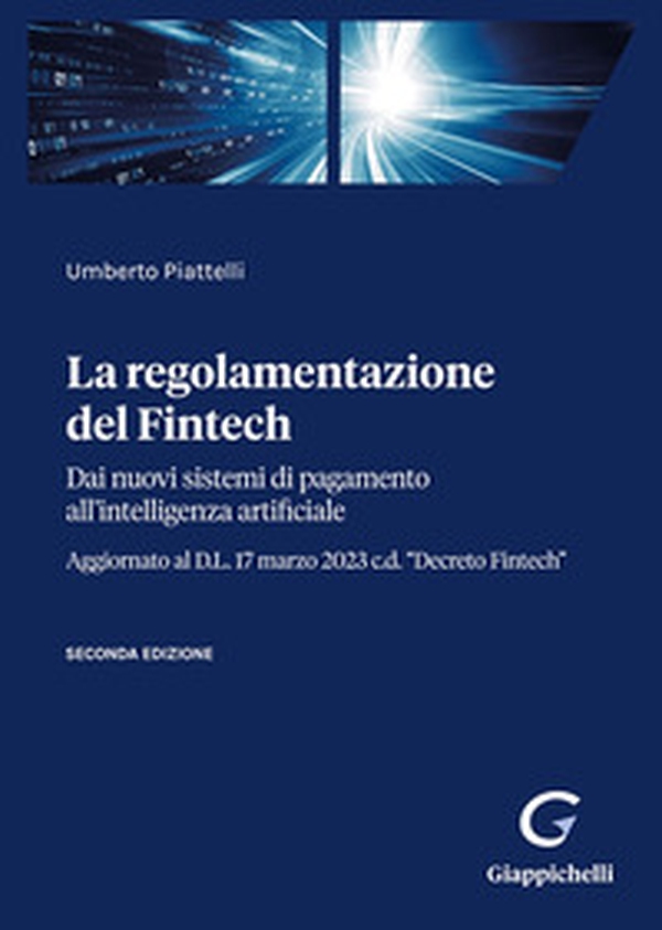 La regolamentazione del Fintech. Dai nuovi sistemi di pagamento all'intelligenza artificiale - Librerie.coop La regolamentazione del Fintech. Dai nuovi sistemi di pagamento all'intelligenza artificiale - Librerie.coop