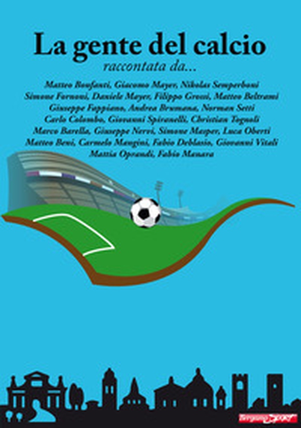 La gente del calcio raccontata da... - Librerie.coop La gente del calcio raccontata da... - Librerie.coop