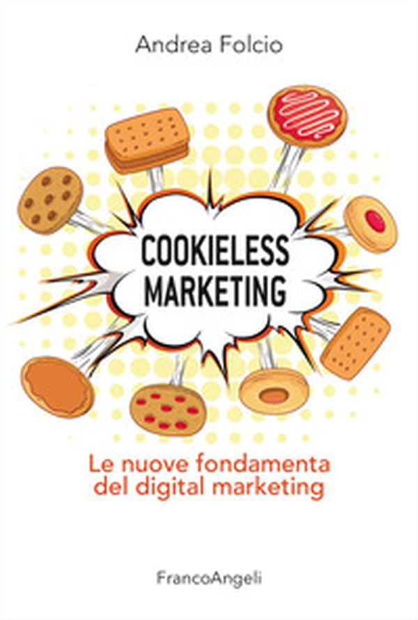 Cookieless marketing. Le nuove fondamenta del digital marketing - Librerie.coop Cookieless marketing. Le nuove fondamenta del digital marketing - Librerie.coop