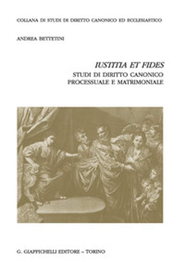 «Iustitia et fides». Studi di diritto canonico processuale e matrimoniale - Librerie.coop «Iustitia et fides». Studi di diritto canonico processuale e matrimoniale - Librerie.coop