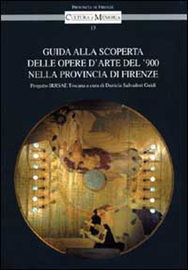 Guida alla scoperta delle opere d'arte del '900 nella provincia di Firenze. Progetto Irrsae Toscana - Librerie.coop Guida alla scoperta delle opere d'arte del '900 nella provincia di Firenze. Progetto Irrsae Toscana - Librerie.coop