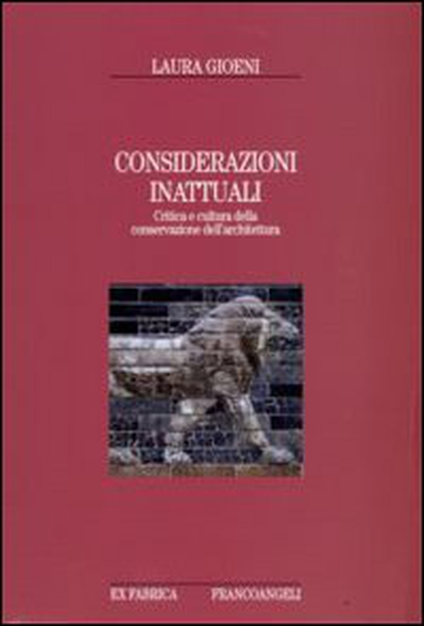 Considerazioni inattuali. Critica e cultura della conservazione dell'architettura - Librerie.coop Considerazioni inattuali. Critica e cultura della conservazione dell'architettura - Librerie.coop