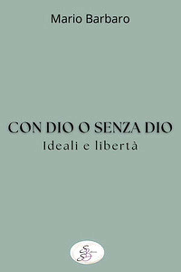 Con Dio o senza Dio. Ideali e libertà - Librerie.coop Con Dio o senza Dio. Ideali e libertà - Librerie.coop