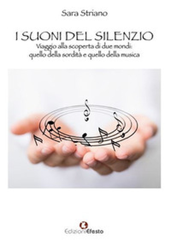 I suoni del silenzio. Viaggio alla scoperta di due mondi: quello della sordità e quello della musica - Librerie.coop I suoni del silenzio. Viaggio alla scoperta di due mondi: quello della sordità e quello della musica - Librerie.coop